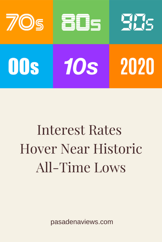 Interest Rates Hover Near Historic All-Time Lows - Pasadena Views Real Estate Team